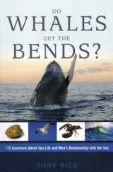 9781574092905-1574092901-Do Whales Get The Bends?: Answers to 118 Fascinating Questions about the Sea