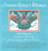 9781573241182-1573241180-Stone Soup for the World: Life-Changing Stories of Kindness & Courageous Acts of Service