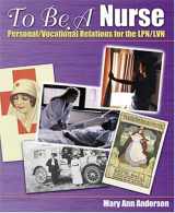 9780803605732-0803605730-To Be a Nurse: Personal/Vocational Relations for the LPN/LVN
