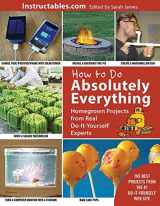 9781629143767-1629143766-How to Do Absolutely Everything: Homegrown Projects from Real Do-It-Yourself Experts