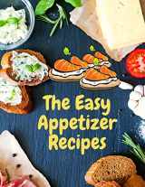 9781803896168-1803896167-Easy Appetizer Recipes: Save Your Cooking Moments with Easy Appetizer Cookbook