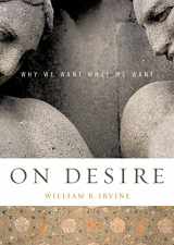 9780195188622-0195188624-On Desire: Why We Want What We Want