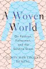 9781640094826-1640094822-A Woven World: On Fashion, Fishermen, and the Sardine Dress
