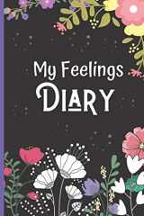 9781661286910-1661286917-My Feelings Diary Log Book For Kids: Mood Tracker Journal & Self-Help Diary To Track Emotions Like Anxiety, Anger & Frustration.