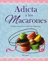 9786074155976-6074155976-Adicta A los Macarones: Prepara Macarones Como los Franceses (Recetas Esenciales) (Spanish Edition)