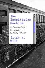 9780226828336-0226828336-The Inspiration Machine: Computational Creativity in Poetry and Jazz