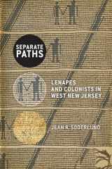 9781978813113-1978813112-Separate Paths: Lenapes and Colonists in West New Jersey (CERES: Rutgers Studies in History)