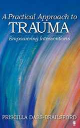 9781412916370-1412916372-A Practical Approach to Trauma: Empowering Interventions