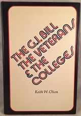 9780813112886-0813112885-The G.I. bill, the veterans, and the colleges
