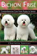 9781911348023-1911348027-Bichon Frisé: Comprehensive Care from Puppy to Senior; Care, Health, Training, Behavior, Understanding, Grooming, Showing, Costs and much more