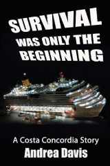 9780991979004-0991979001-Survival Was Only The Beginning: A Costa Concordia Story