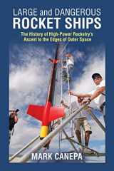 9781490796550-149079655X-Large and Dangerous Rocket Ships: The History of High-Power Rocketry s Ascent to the Edges of Outer Space