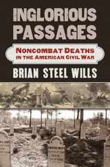 9780700625086-0700625089-Inglorious Passages: Noncombat Deaths in the American Civil War (Modern War Studies)