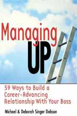 9780814470428-0814470424-Managing Up: 59 Ways to Build a Career-Advancing Relationship with Your Boss