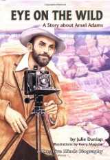 9780876149447-0876149441-Eye on the Wild: A Story About Ansel Adams (Creative Minds Biography)