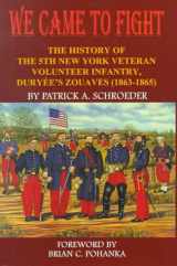9781889246079-1889246077-We Came to Fight: The History of the 5th New York Veteran Volunteer Infantry Duryee's Zouaves (1863-1865)