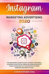 9781655783593-1655783599-Instagram Marketing Advertising 2020: The beginners guide on how to grow your small business using social media influencer secrets taking advantage of the power of stories, personal branding hacks