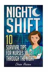 9781519141422-1519141424-Night Shift: 10 Survival Tips for Nurses to Get Through the Night! (Licensed Practical Nurse LPN, RN Registered Nurse, CNA | NAC Certified Nursing ... NA Nurse Anesthetist, Doctor, Surgeon)