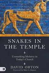 9780768408003-0768408008-Snakes in the Temple: Unmasking Idolatry in Today's Church