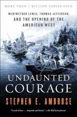 9780684826974-0684826976-Undaunted Courage: Meriwether Lewis, Thomas Jefferson, and the Opening of the American West