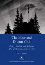 9781906540005-1906540004-The Near and Distant God: Poetry, Idealism and Religious Thought from Holderlin to Eliot (Legenda Main Series)