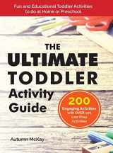 9781952016219-1952016215-The Ultimate Toddler Activity Guide: Fun & Educational Toddler Activities to do at Home or Preschool (Early Learning)