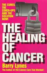 9780919951440-0919951449-The Healing of Cancer: The Cures the Cover-Ups and the Solution Now!