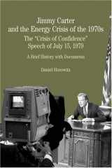 9780312401221-0312401221-Jimmy Carter and the Energy Crisis of the 1970s: The "Crisis of Confidence" Speech of July 15, 1979