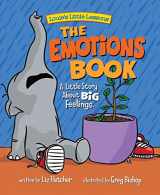 9780998193687-0998193682-The Emotions Book: Helping Children Find the Language to Master Their BIG Emotions and Feelings (Anger, Frustration, Sadness and Happiness)