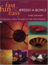 9781571203076-1571203079-Fast, Fun & Easy Irresist-A-Bowls