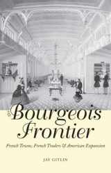 9780300168037-0300168039-The Bourgeois Frontier: French Towns, French Traders, and American Expansion (The Lamar Series in Western History)