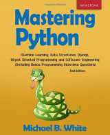 9781729515747-1729515746-Mastering Python: Machine Learning, Data Structures, Django, Object Oriented Programming and Software Engineering (Including Bonus Programming Interview Questions)