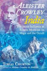 9781620557969-1620557967-Aleister Crowley in India: The Secret Influence of Eastern Mysticism on Magic and the Occult