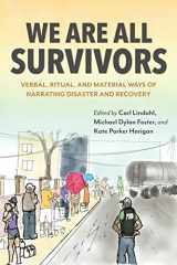 9780253063762-0253063760-We Are All Survivors: Verbal, Ritual, and Material Ways of Narrating Disaster and Recovery