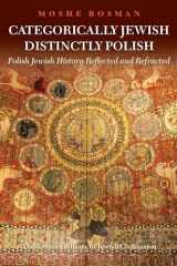 9781906764852-1906764859-Categorically Jewish, Distinctly Polish: Polish Jewish History Reflected and Refracted (The Littman Library of Jewish Civilization)