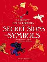 9780007264452-0007264453-Element Encyclopedia of Secret Signs and Symbols: The Ultimate A-Z Guide from Alchemy to the Zodiac
