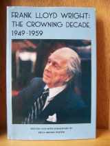 9780912201160-0912201169-Frank Lloyd Wright: The crowning decade, 1949-1959