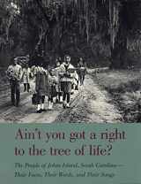 9780820316437-0820316431-Ain't You Got a Right to the Tree of Life?: The People of Johns Island South Carolina―Their Faces, Their Words, and Their Songs (Brown Thrasher Books Ser.)