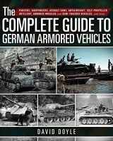 9781510716575-1510716572-The Complete Guide to German Armored Vehicles: Panzers, Jagdpanzers, Assault Guns, Antiaircraft, Self-Propelled Artillery, Armored Wheeled and Semi-Tracked Vehicles, and More