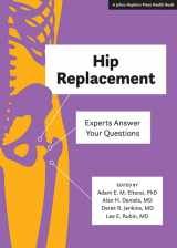 9781421429588-1421429586-Hip Replacement: Experts Answer Your Questions (A Johns Hopkins Press Health Book)