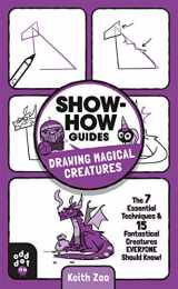 9781250783691-1250783690-Show-How Guides: Drawing Magical Creatures: The 7 Essential Techniques & 15 Fantastical Creatures Everyone Should Know!