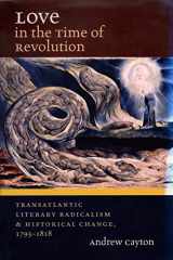 9781469607504-1469607506-Love in the Time of Revolution: Transatlantic Literary Radicalism and Historical Change, 1793-1818 (Published by the Omohundro Institute of Early ... and the University of North Carolina Press)
