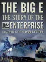9781591148029-1591148022-The Big E: The Story of the USS Enterprise, Illustrated Edition