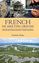 9781496830647-1496830644-French on Shifting Ground: Cultural and Coastal Erosion in South Louisiana (America's Third Coast Series)
