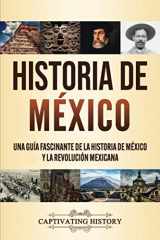9781637160237-1637160232-Historia de México: Una guía fascinante de la historia de México y la Revolución Mexicana (Spanish Edition)