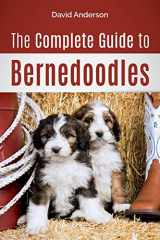 9781985721623-1985721627-The Complete Guide to Bernedoodles: Everything you need to know to successfully raise your Bernedoodle puppy!