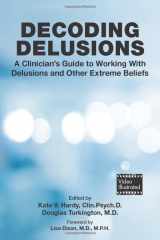 9781615372959-1615372954-Decoding Delusions: A Clinician's Guide to Working With Delusions and Other Extreme Beliefs