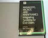 9780471909880-0471909882-Managers, Micros and Mainframes: Integrating Systems for End Users (John Wiley Series in Information Systems)