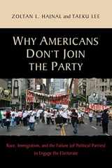 9780691148793-0691148791-Why Americans Don't Join the Party: Race, Immigration, and the Failure (of Political Parties) to Engage the Electorate