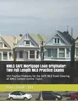 9781799046417-1799046419-NMLS SAFE Mortgage Loan Originator: Two Full Length MLO Practice Exams: 250 Practice Problems for the SAFE MLO Exam Covering all NMLS Content Outline Topics